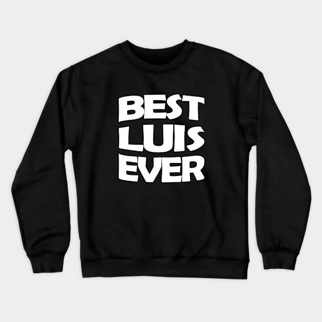 Best Luis ever Crewneck Sweatshirt by TTL